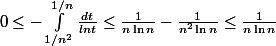 0\leq -\int_{1/n^2}^{1/n}{\frac{dt}{ln t}}\leq \frac{1}{n\ln n}-\frac{1}{n^2\ln n}\leq \frac{1}{n\ln n}